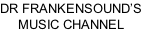 DR FRANKENSOUND’S MUSIC CHANNEL